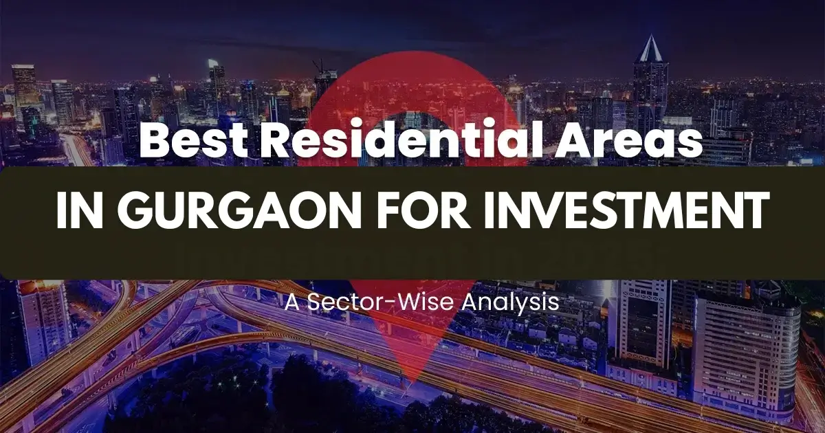 Best Residential Areas in Gurgaon for Investment in 2026: A Sector-Wise Analysis